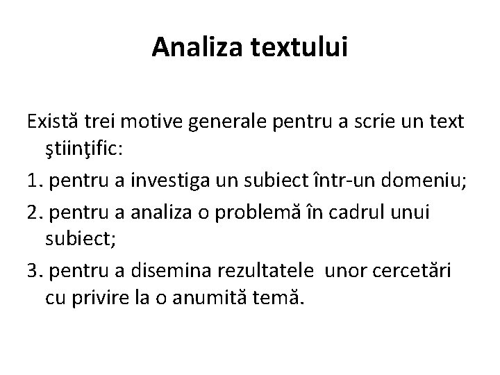 Analiza textului Există trei motive generale pentru a scrie un text ştiinţific: 1. pentru