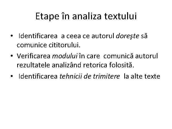 Etape în analiza textului • Identificarea a ceea ce autorul doreşte să comunice cititorului.