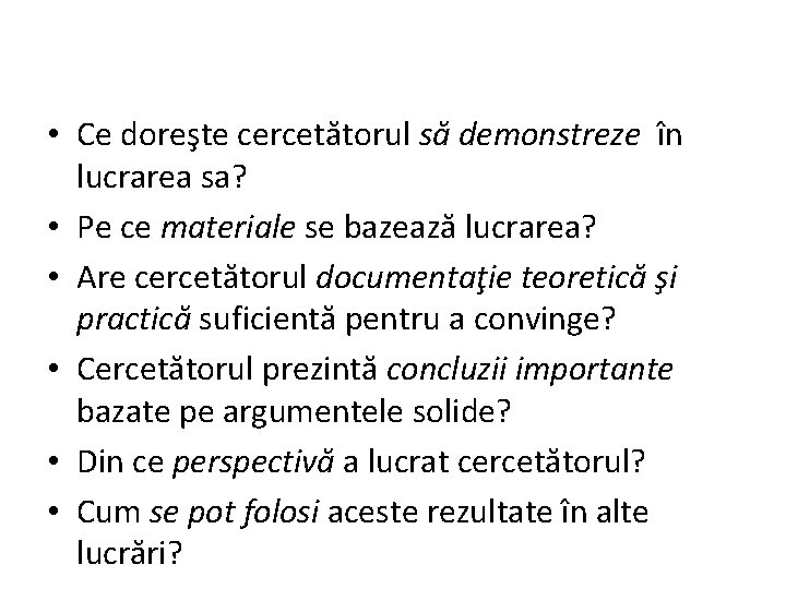  • Ce doreşte cercetătorul să demonstreze în lucrarea sa? • Pe ce materiale