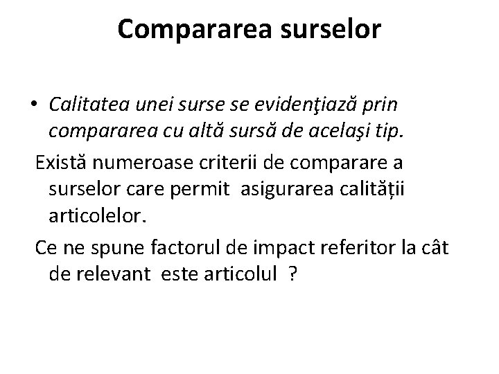 Compararea surselor • Calitatea unei surse se evidenţiază prin compararea cu altă sursă de