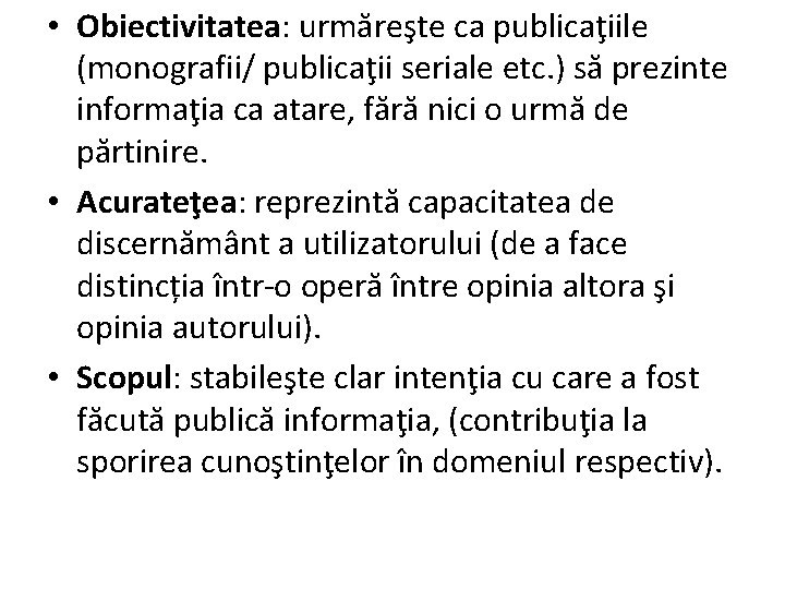  • Obiectivitatea: urmăreşte ca publicaţiile (monografii/ publicaţii seriale etc. ) să prezinte informaţia