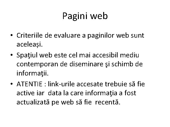 Pagini web • Criteriile de evaluare a paginilor web sunt aceleași. • Spaţiul web