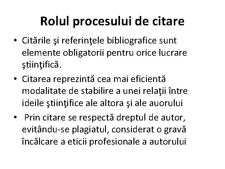 Rolul procesului de citare • Citările şi referinţele bibliografice sunt elemente obligatorii pentru orice