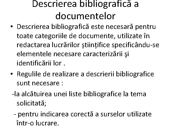 Descrierea bibliografică a documentelor • Descrierea bibliografică este necesară pentru toate categoriile de documente,