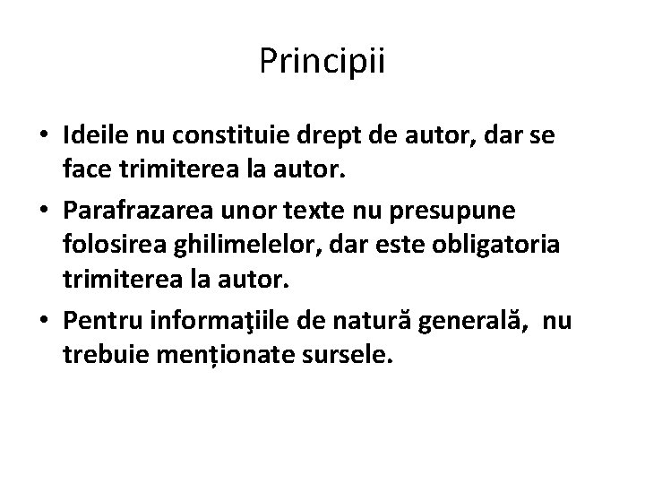 Principii • Ideile nu constituie drept de autor, dar se face trimiterea la autor.