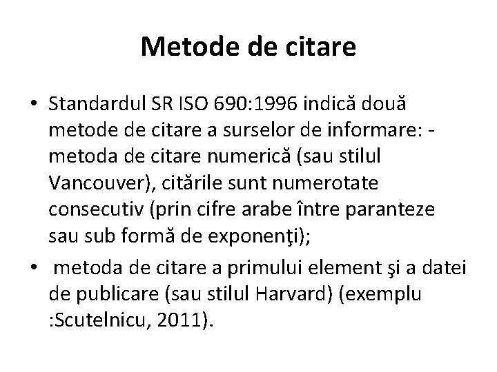 Metode de citare • Standardul SR ISO 690: 1996 indică două metode de citare