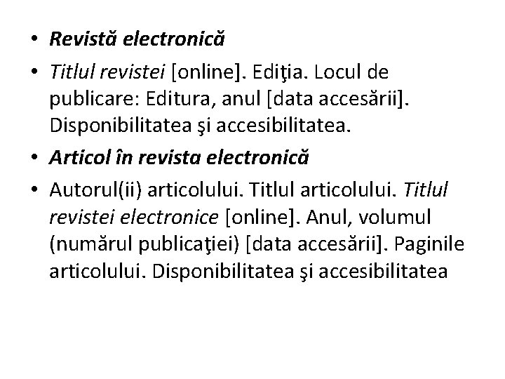  • Revistă electronică • Titlul revistei [online]. Ediţia. Locul de publicare: Editura, anul