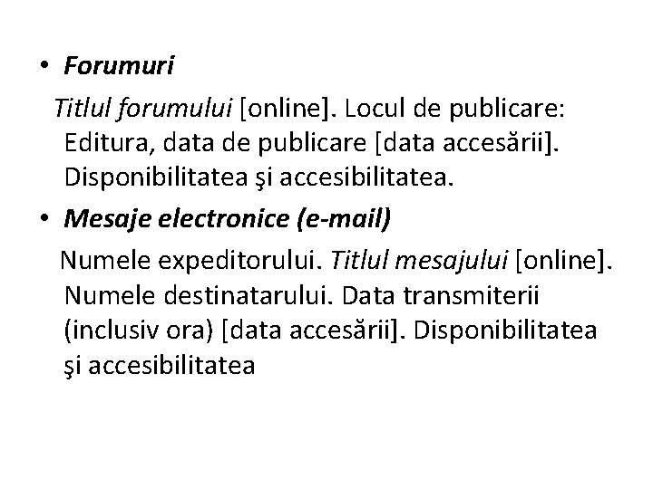  • Forumuri Titlul forumului [online]. Locul de publicare: Editura, data de publicare [data