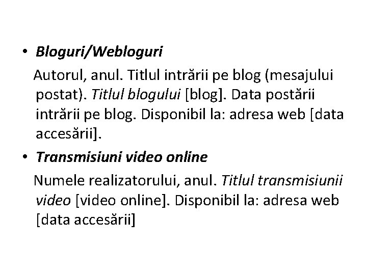  • Bloguri/Webloguri Autorul, anul. Titlul intrării pe blog (mesajului postat). Titlul blogului [blog].