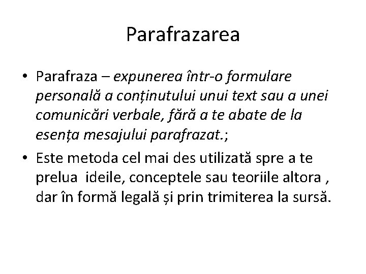 Parafrazarea • Parafraza – expunerea într-o formulare personală a conținutului unui text sau a