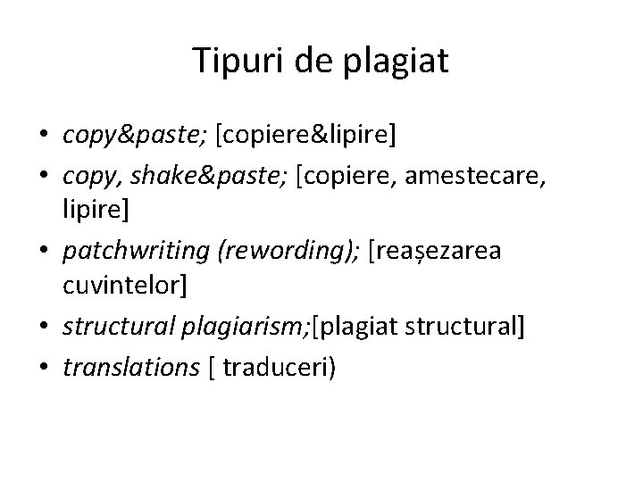 Tipuri de plagiat • copy&paste; [copiere&lipire] • copy, shake&paste; [copiere, amestecare, lipire] • patchwriting
