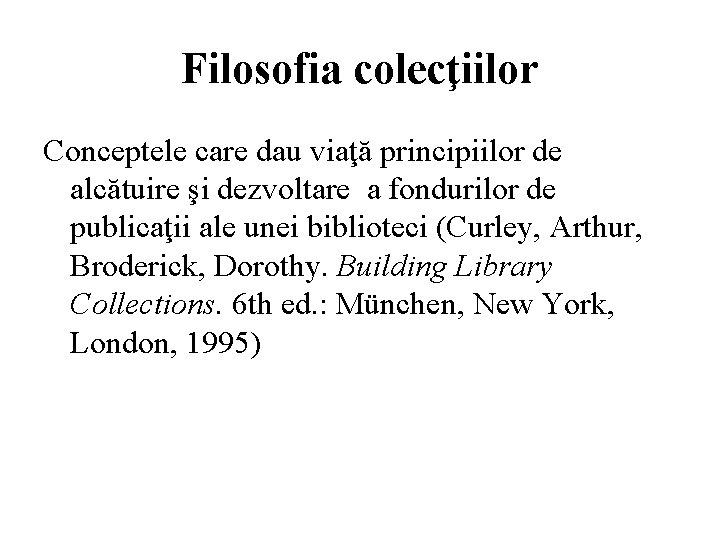 Filosofia colecţiilor Conceptele care dau viaţă principiilor de alcătuire şi dezvoltare a fondurilor de