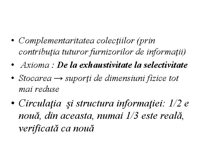  • Complementaritatea colecţiilor (prin contribuţia tuturor furnizorilor de informaţii) • Axioma : De