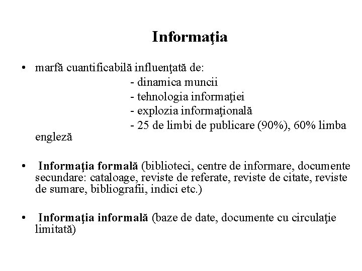 Informaţia • marfă cuantificabilă influenţată de: - dinamica muncii - tehnologia informaţiei - explozia