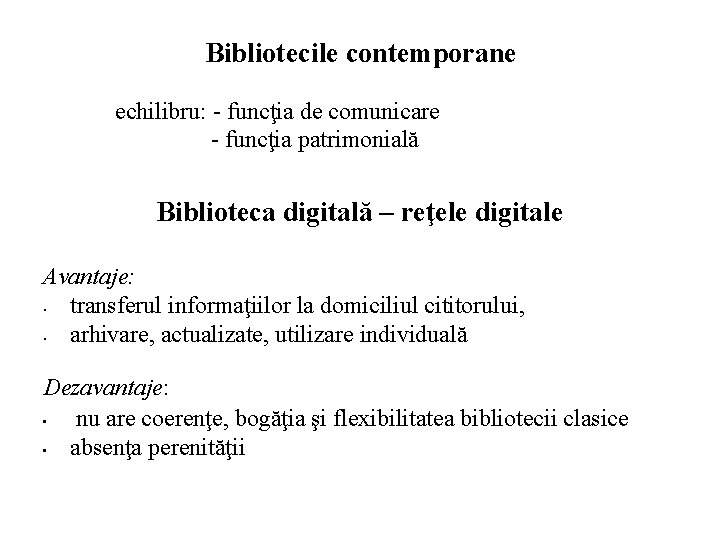 Bibliotecile contemporane echilibru: - funcţia de comunicare - funcţia patrimonială Biblioteca digitală – reţele