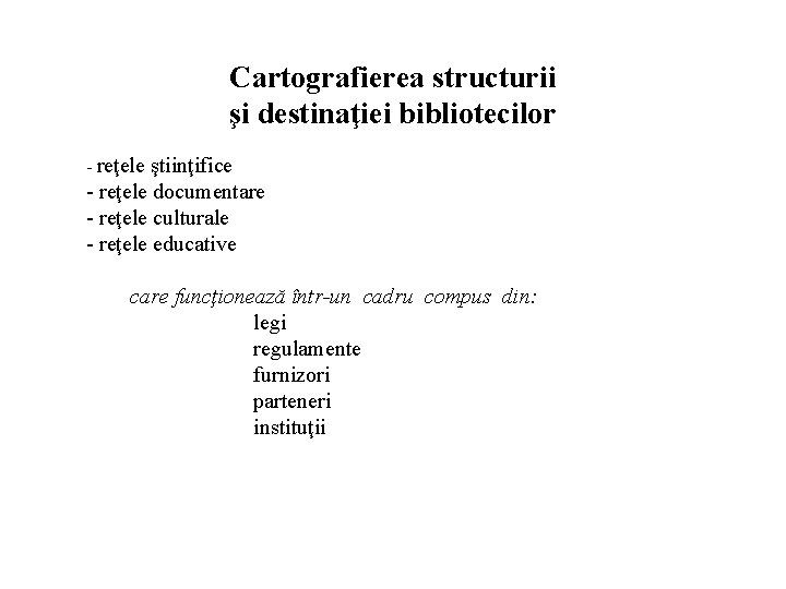 Cartografierea structurii şi destinaţiei bibliotecilor - reţele ştiinţifice - reţele documentare - reţele culturale