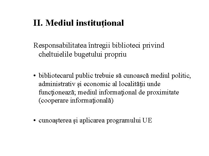 II. Mediul instituţional Responsabilitatea întregii biblioteci privind cheltuielile bugetului propriu • bibliotecarul public trebuie