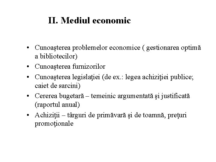 II. Mediul economic • Cunoaşterea problemelor economice ( gestionarea optimă a bibliotecilor) • Cunoaşterea
