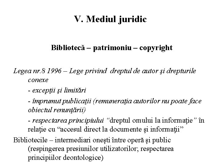 V. Mediul juridic Bibliotecă – patrimoniu – copyright Legea nr. 8 1996 – Lege