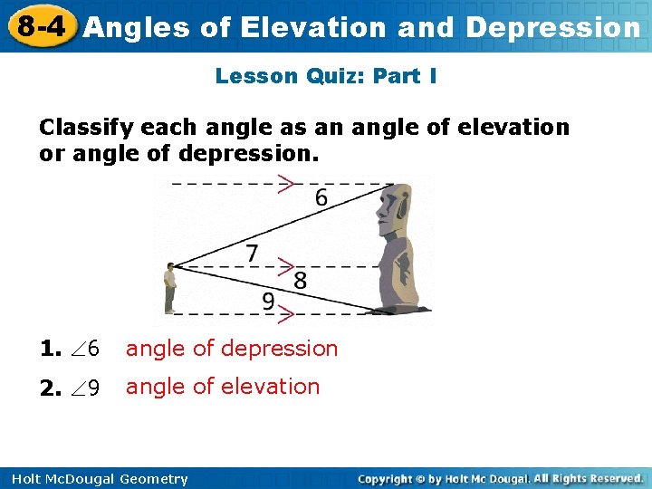 8 -4 Angles of Elevation and Depression Lesson Quiz: Part I Classify each angle