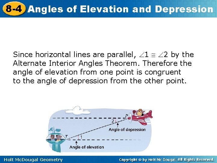 8 -4 Angles of Elevation and Depression Since horizontal lines are parallel, 1 2