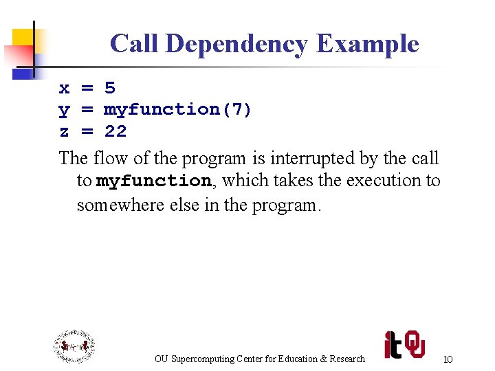 Call Dependency Example x = 5 y = myfunction(7) z = 22 The flow