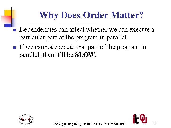 Why Does Order Matter? n n Dependencies can affect whether we can execute a