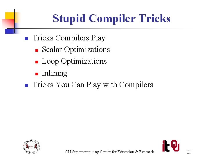 Stupid Compiler Tricks n n Tricks Compilers Play n Scalar Optimizations n Loop Optimizations