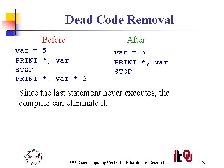 Dead Code Removal Before After var = 5 PRINT *, var STOP PRINT *,