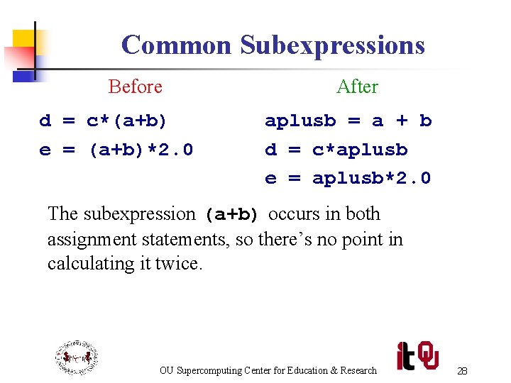 Common Subexpressions Before d = c*(a+b) e = (a+b)*2. 0 After aplusb = a