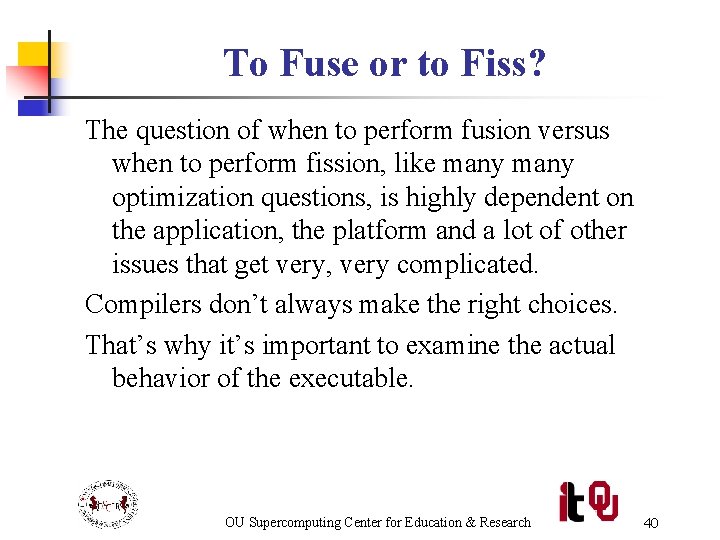 To Fuse or to Fiss? The question of when to perform fusion versus when