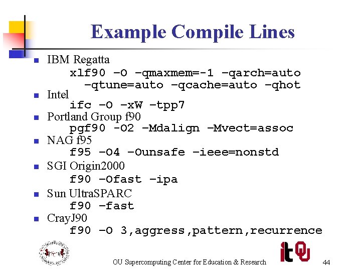 Example Compile Lines n n n n IBM Regatta xlf 90 –O –qmaxmem=-1 –qarch=auto