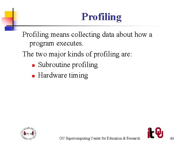 Profiling means collecting data about how a program executes. The two major kinds of