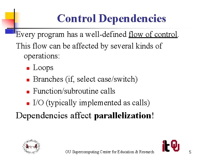 Control Dependencies Every program has a well-defined flow of control. This flow can be