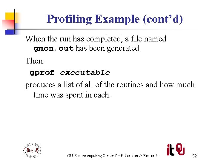 Profiling Example (cont’d) When the run has completed, a file named gmon. out has