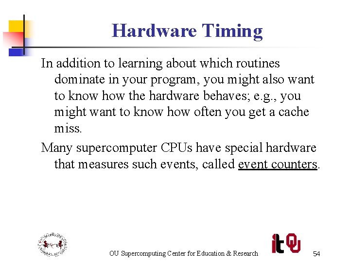 Hardware Timing In addition to learning about which routines dominate in your program, you