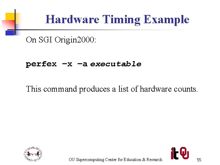 Hardware Timing Example On SGI Origin 2000: perfex –x –a executable This command produces