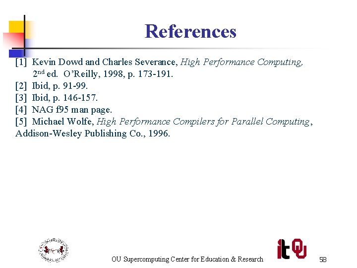 References [1] Kevin Dowd and Charles Severance, High Performance Computing, 2 nd ed. O’Reilly,