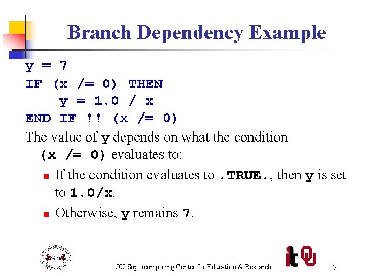 Branch Dependency Example y = 7 IF (x /= 0) THEN y = 1.