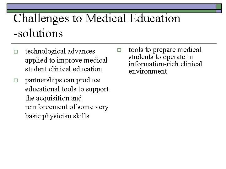 Challenges to Medical Education -solutions o o technological advances applied to improve medical student