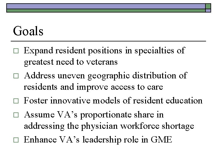 Goals o o o Expand resident positions in specialties of greatest need to veterans