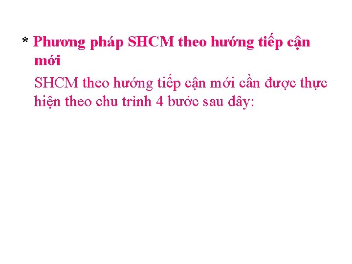 * Phương pháp SHCM theo hướng tiếp cận mới cần được thực hiện theo