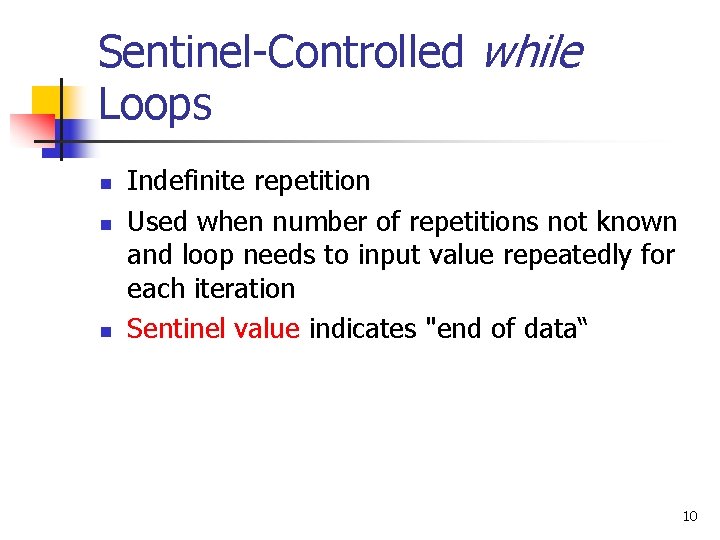 Sentinel-Controlled while Loops n n n Indefinite repetition Used when number of repetitions not