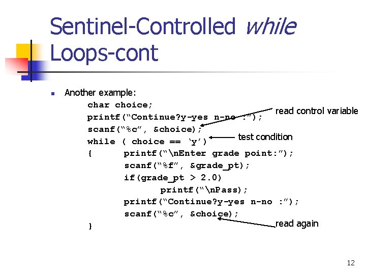 Sentinel-Controlled while Loops-cont n Another example: char choice; read control variable printf(“Continue? y-yes n-no