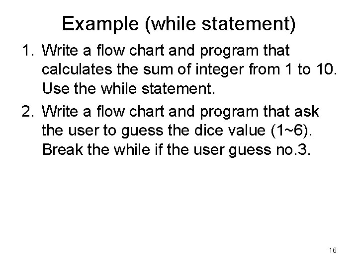 Example (while statement) 1. Write a flow chart and program that calculates the sum