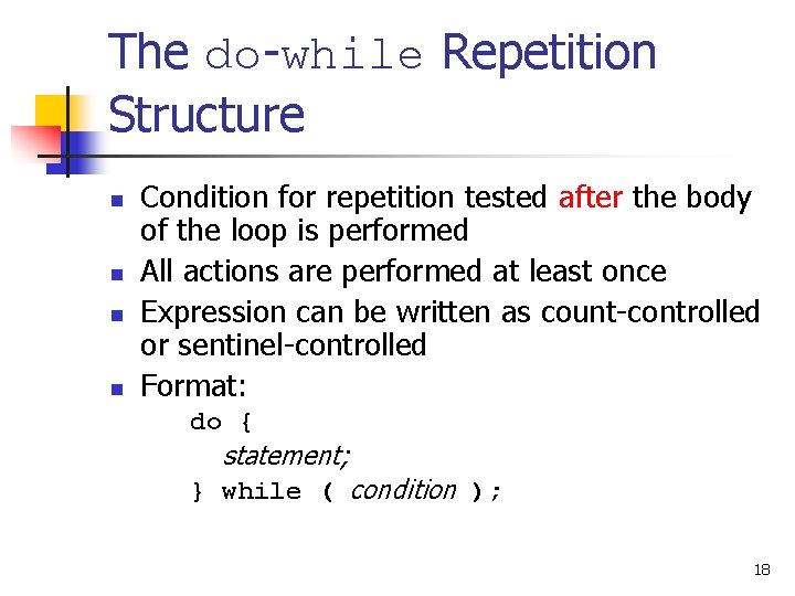 The do-while Repetition Structure n n Condition for repetition tested after the body of