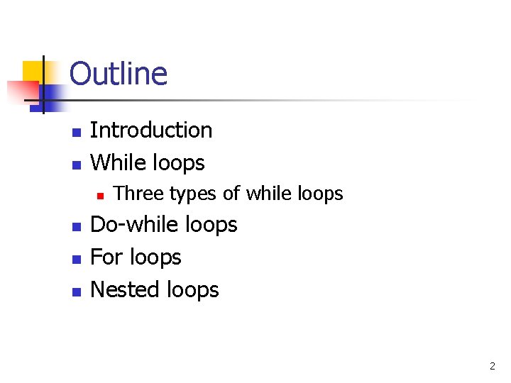 Outline n n Introduction While loops n n Three types of while loops Do-while