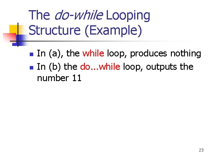 The do-while Looping Structure (Example) n n In (a), the while loop, produces nothing