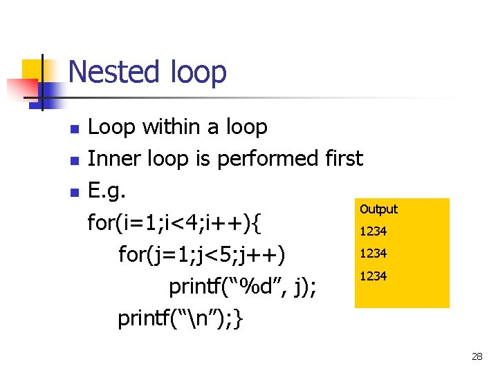 Nested loop n n n Loop within a loop Inner loop is performed first