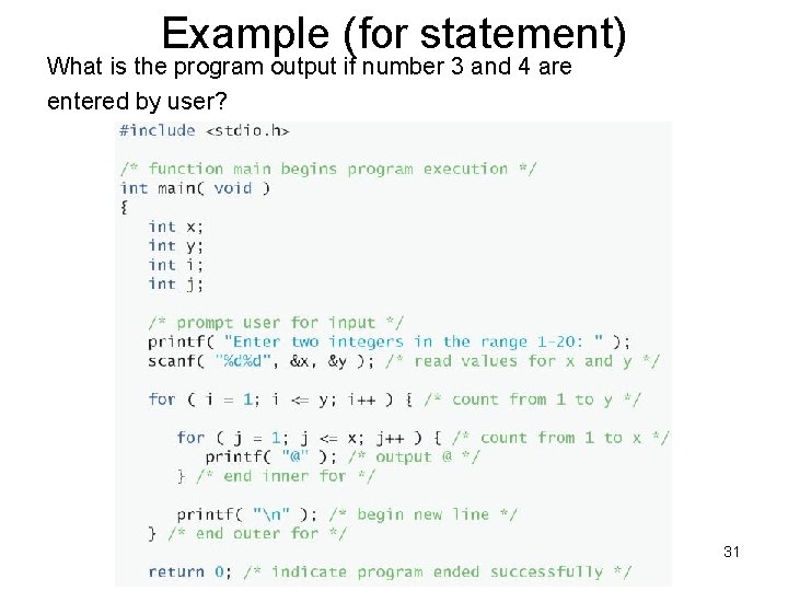 Example (for statement) What is the program output if number 3 and 4 are